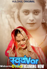 Svayamvar (E01-E03) HulChul Hot Web Series (2025)