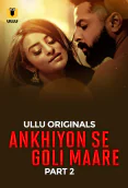 Ankhiyon Se Goli Maare (Part 2) Ullu Hot Web Series