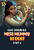 Meri Mummy Ki Dost (Part 2) Ullu Hot Web Series