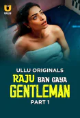 Raju Ban Gaya Gentleman (Part 1) Ullu Hot Web Series