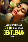 Raju Ban Gaya Gentleman (Part 2) Ullu Hot Web Series