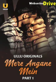 Mere Angane Mein (Part 1) Ullu Hot Web Series (2025)