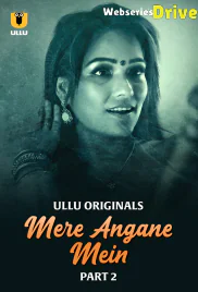 Mere Angane Mein (Part 2) Ullu Hot Web Series (2025)