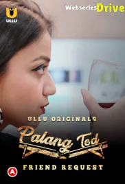 Palang Tod - Friend Request Complete Ullu Hot Web Series (2025)
