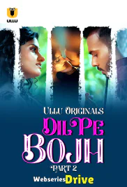 Dil Pe Bojh (Part 2) Ullu Hot Web Series (2025)