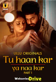 Tu Haan Kar Ya Naa Kar (Part 1) Ullu Hot Web Series (2025)